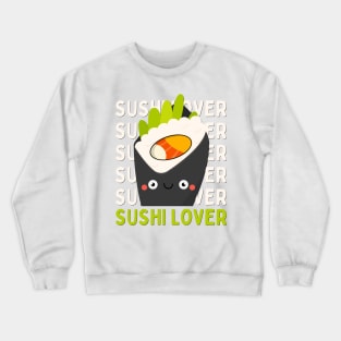 Sushi lover Cute Kawaii I love Sushi Life is better eating sushi ramen Chinese food addict Crewneck Sweatshirt